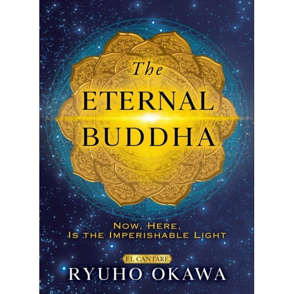 Eternal Buddha: Now, Here, Is the Imperishable Light, (Hardcover)