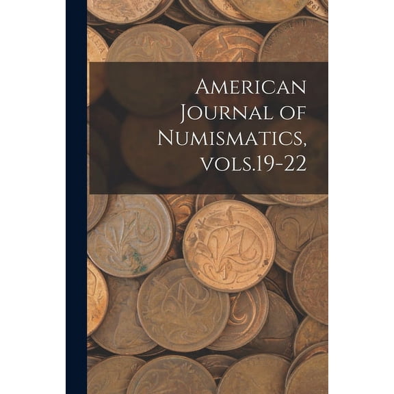 American Journal of Numismatics, Vols.19-22 (Paperback)