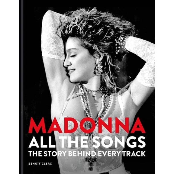 Madonna: All the Songs: The Story Behind Every Track, (Hardcover)