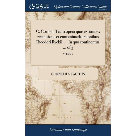 C. Cornelii Taciti opera quæ exstant ex recensione et cum animadversionibus Theodori Ryckii. ... In quo continentur, ... of 3; Volume 2 (Hardcover)