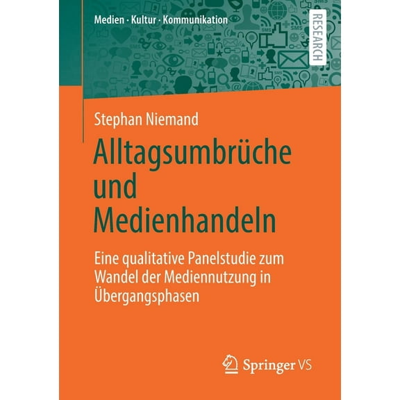 Medien - Kultur - Kommunikation AlltagsumbrÃ¼che Und Medienhandeln: Eine Qualitative Panelstudie Zum Wandel Der Mediennutzung in Ãbergangsphasen, (Paperback)