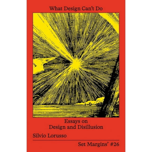 What Design Can't Do: Essays on Design and Disillusion, (Paperback)