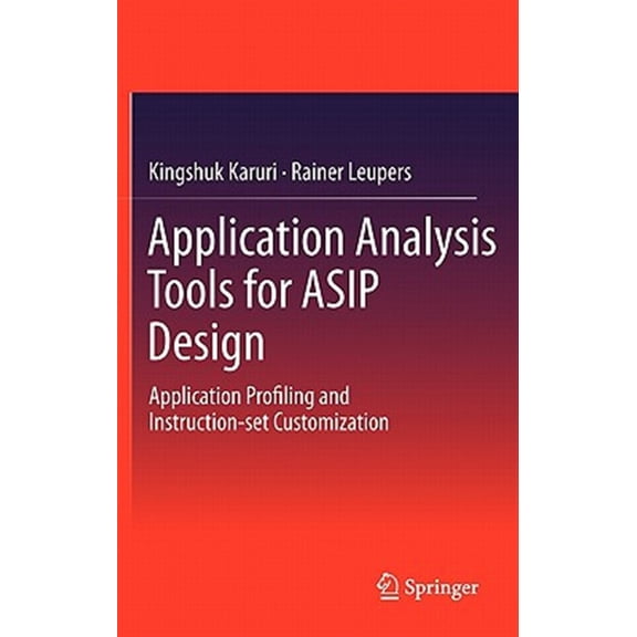 Pre-Owned Application Analysis Tools for Asip Design: Application Profiling and Instruction-Set Customization (Hardcover)