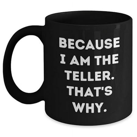 

Amangny Teller Black Coffee Mug Because I Am The Teller That s Why Graduation Gifts from Friends