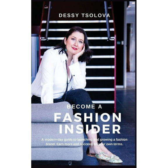 Become a Fashion Insider: A modern-day guide to launching and growing a fashion brand, (Hardcover)