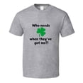 thumbnail image 3 of St. Patrick's Day Shirt - Who Needs Luck When They've Got Me - Unisex, 3 of 11
