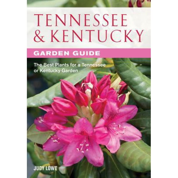 Pre-Owned Tennessee & Kentucky Garden Guide: The Best Plants for a Tennessee or Kentucky Garden (Paperback) 1591865379 9781591865377