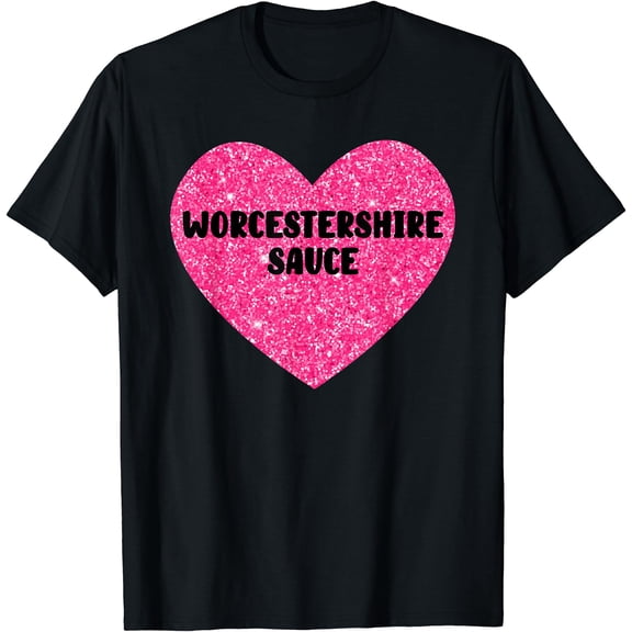 Worcestershire Sauce I Love Worcestershire Sauce Food Classic Message T-Shirt