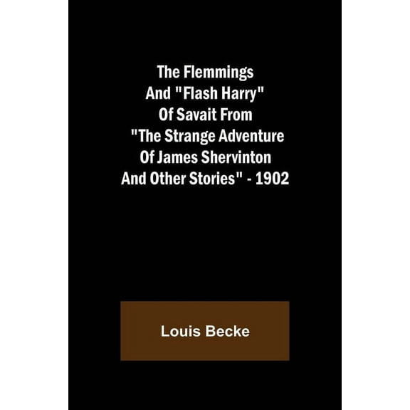 The Flemmings And "Flash Harry" Of Savait From "The Strange Adventure Of James Shervinton and Other Stories" - 1902, (Paperback)