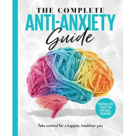 The Complete Anti-Anxiety Guide, (Hardcover)