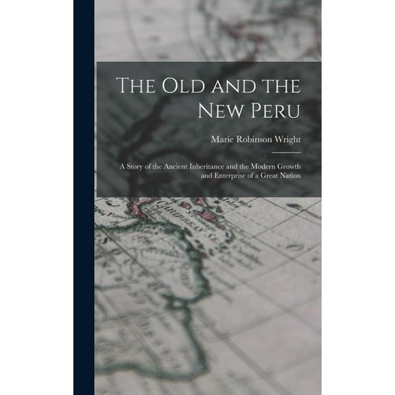 The old and the new Peru; a Story of the Ancient Inheritance and the Modern Growth and Enterprise of a Great Nation (Hardcover)
