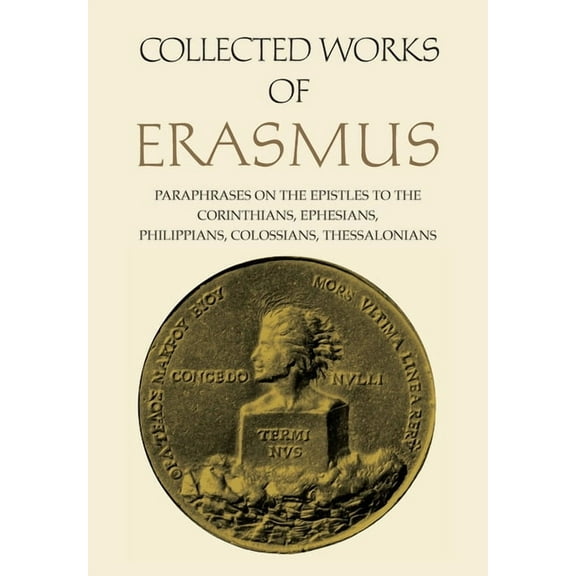 Collected Works of Erasmus Collected Works of Erasmus: Paraphrases on the Epistles to the Corinthians, Ephesians, Philippans, Colossians, and Thess, Book 43, (Paperback)