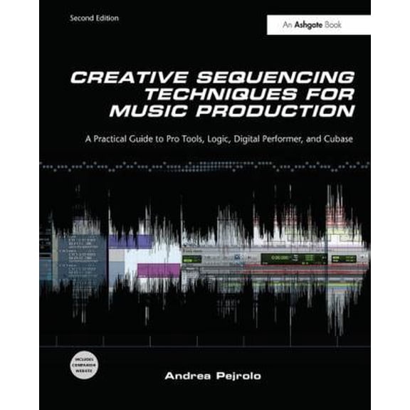 Pre-Owned Creative Sequencing Techniques for Music Production: A Practical Guide to Pro Tools, Logic, Digital Performer, and Cubase (Hardcover) 1138406503 9781138406506