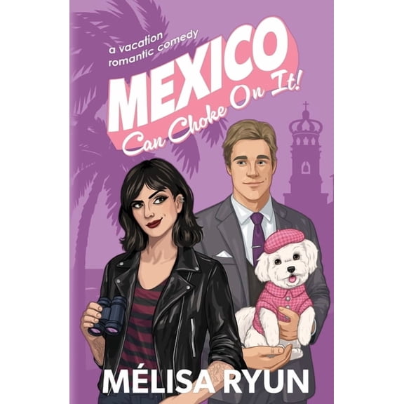 Hot Mess Summer Mexico Can Choke On It: A Vacation Romantic Comedy, Book 3, (Paperback)