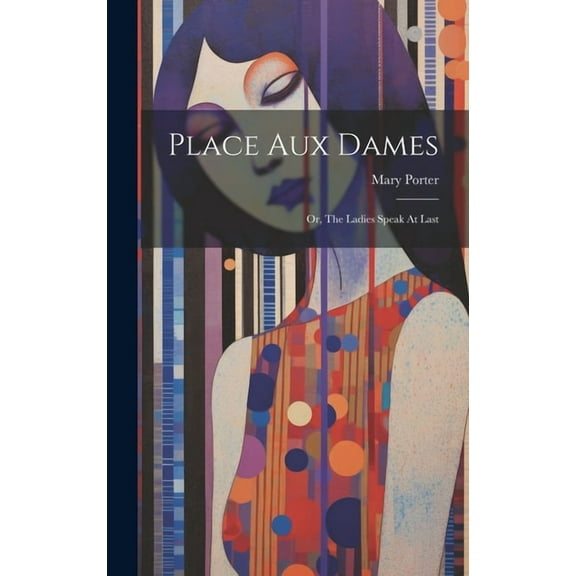 Place Aux Dames: Or, The Ladies Speak At Last (Hardcover)