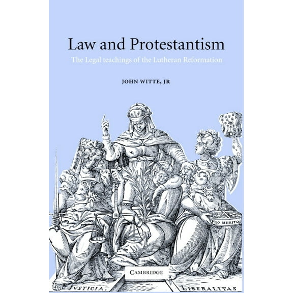 Law and Protestantism: The Legal Teachings of the Lutheran Reformation, (Paperback)