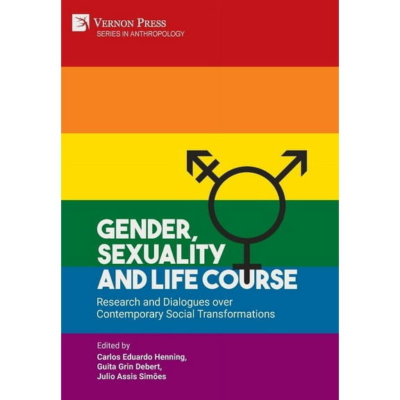 Anthropology Gender, Sexuality and Life Course: Research and Dialogues over Contemporary Social Transformations, (Hardcover)