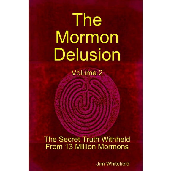 The Mormon Delusion. Volume 2. The Secret Truth Withheld From 13 Million Mormons. (Paperback)