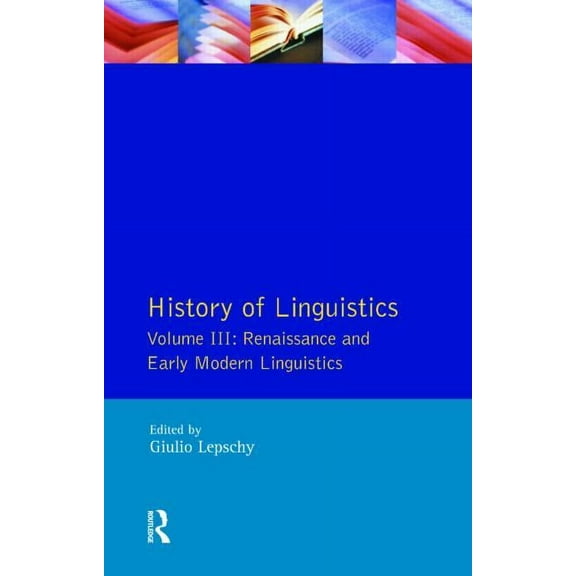 Longman Linguistics Library History of Linguistics Vol III: Renaissance and Early Modern Linguistics, (Paperback)