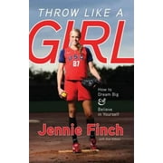 Throw Like a Girl: How to Dream Big Believe in Yourself, Pre-Owned (Paperback)