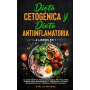 Dieta Cetognica y Dieta Antiinflamatoria : 2 Libros En 1: La Gua Esencial para Acelerar el Metabolismo, Perder Peso Rpidamente y Mejorar el Sistema Inmunolgico al Comer su Comida Favorita. Ketogenic Diet and Anti-inflammatory Diet (Spanish version) (Paperback)