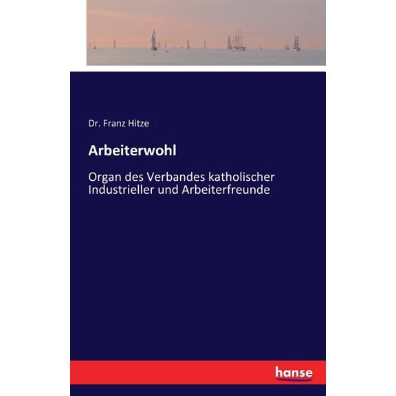 Arbeiterwohl: Organ des Verbandes katholischer Industrieller und Arbeiterfreunde, (Paperback)