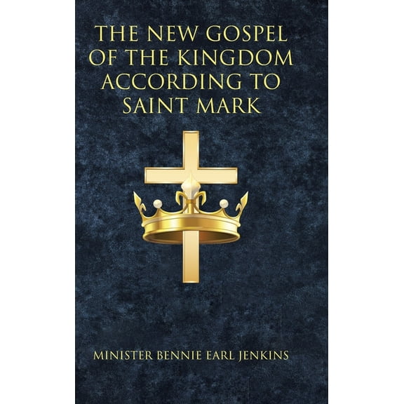 The New Gospel of the Kingdom According to Saint Mark (Hardcover)