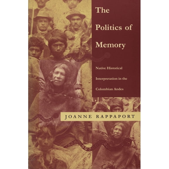 Latin America Otherwise The Politics of Memory: Native Historical Interpretation in the Colombian Andes, (Paperback)