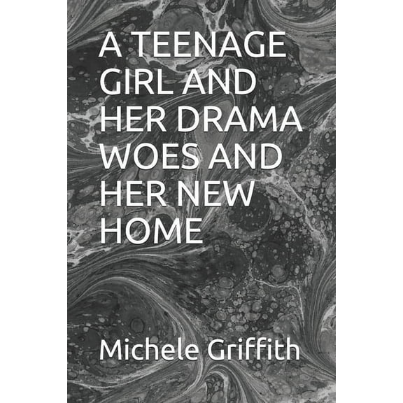 A Teenage Girl: A Teenage Girl and Her Drama Woes and Her New Home (Paperback)
