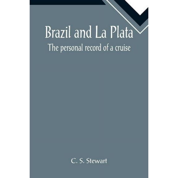 Brazil and La Plata: The personal record of a cruise, (Paperback)