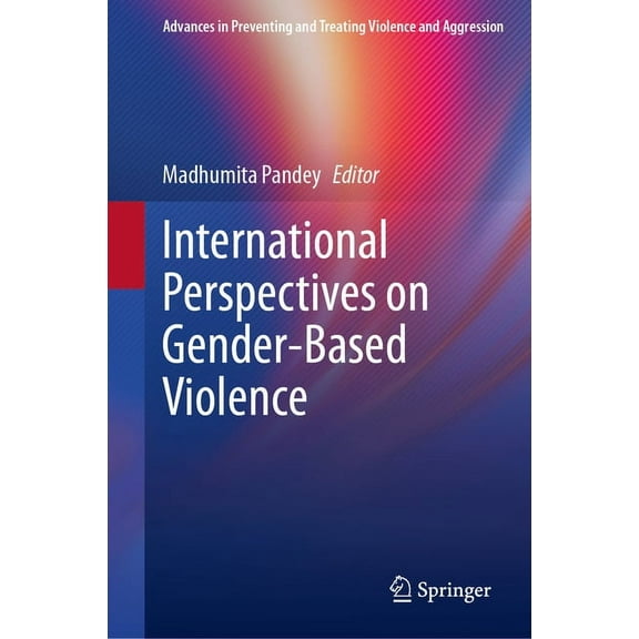 Advances in Preventing and Treating Viol International Perspectives on Gender-Based Violence, (Hardcover)