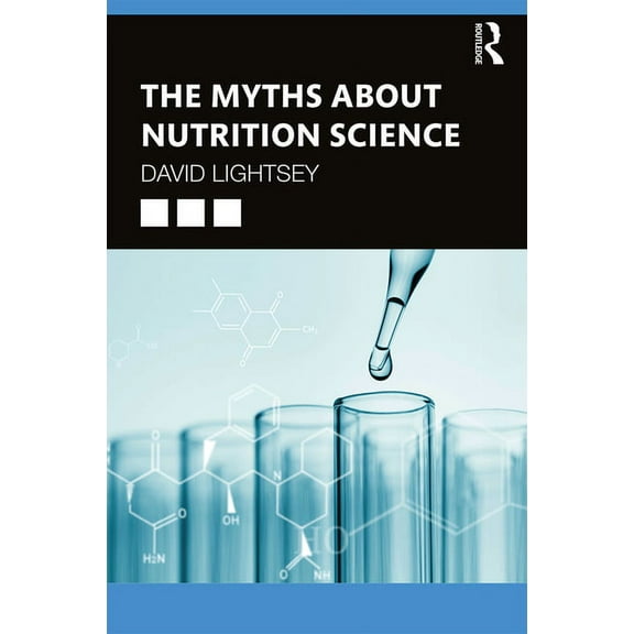 The Myths About Nutrition Science, (Paperback)