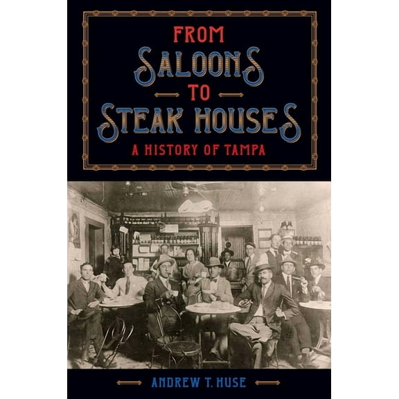 From Saloons to Steak Houses: A History of Tampa, (Paperback)