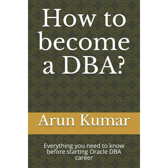 How to become a DBA?: Everything you need to know before starting Oracle DBA career, (Paperback)