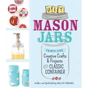 DIY Mason Jars : Thirty-Five Creative Crafts and Projects for the Classic Container (Paperback)