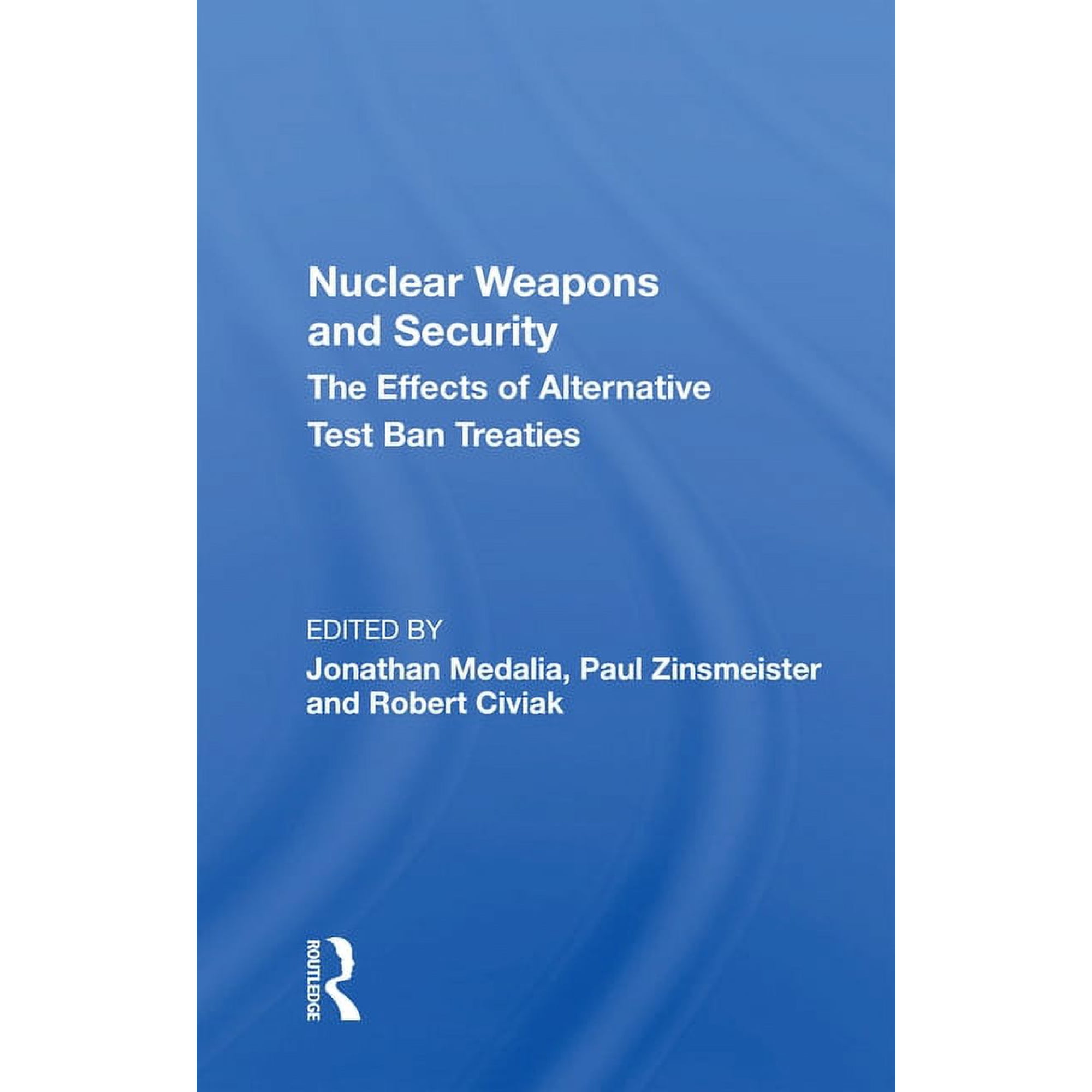 Nuclear Weapons And Security: The Effects Of Alternative Test Ban Treaties, (Paperback)