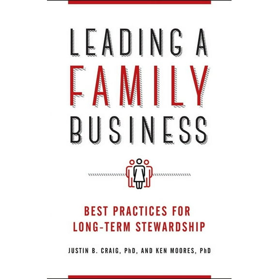 Leading a Family Business: Best Practices for Long-Term Stewardship, (Hardcover)
