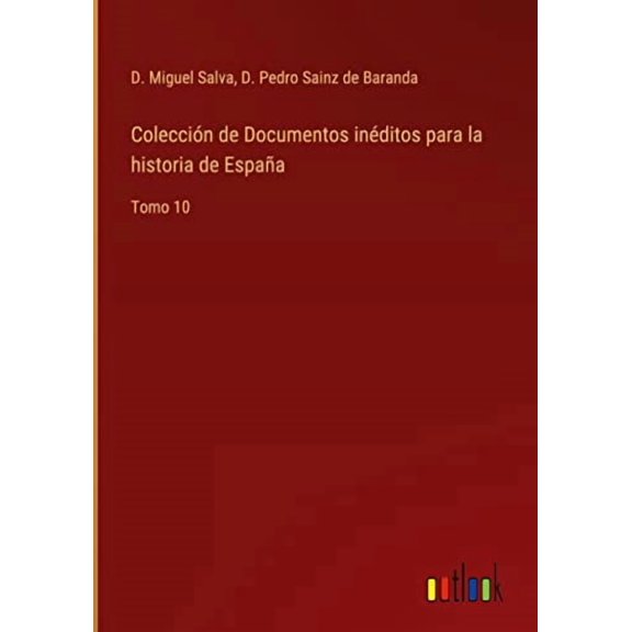 Colección de Documentos inéditos para la historia de España: Tomo 10 (Hardcover)