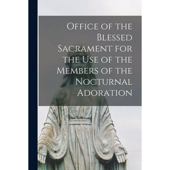 Office of the Blessed Sacrament for the Use of the Members of the Nocturnal Adoration (Paperback)