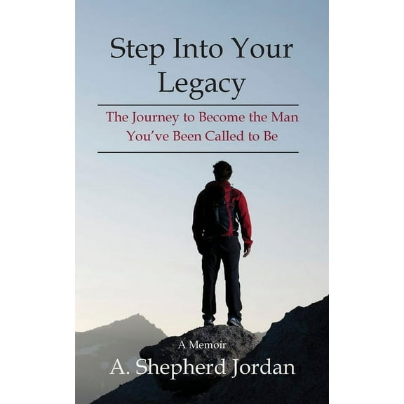Step Into Your Legacy: The Journey to Become the Man You've Been Called to Be, (Hardcover)