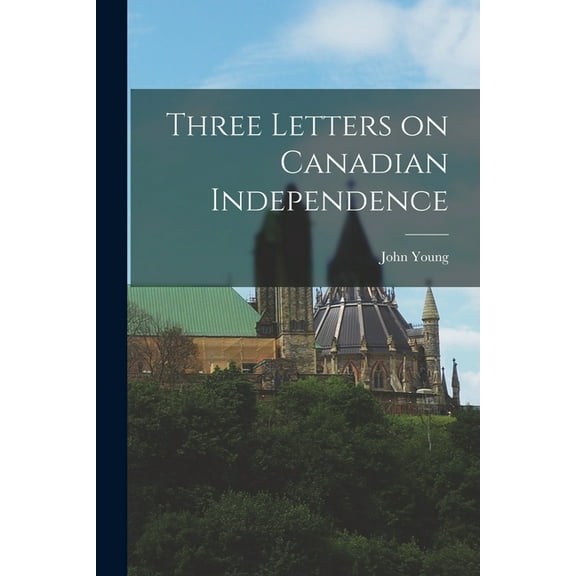 Three Letters on Canadian Independence [microform] (Paperback)