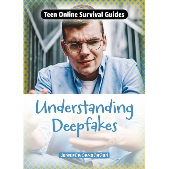 Teen Online Survival Guides Understanding Deepfakes, (Paperback)