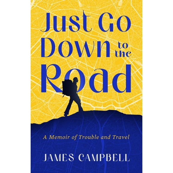 Just Go Down to the Road: A Memoir of Trouble and Travel, (Paperback)