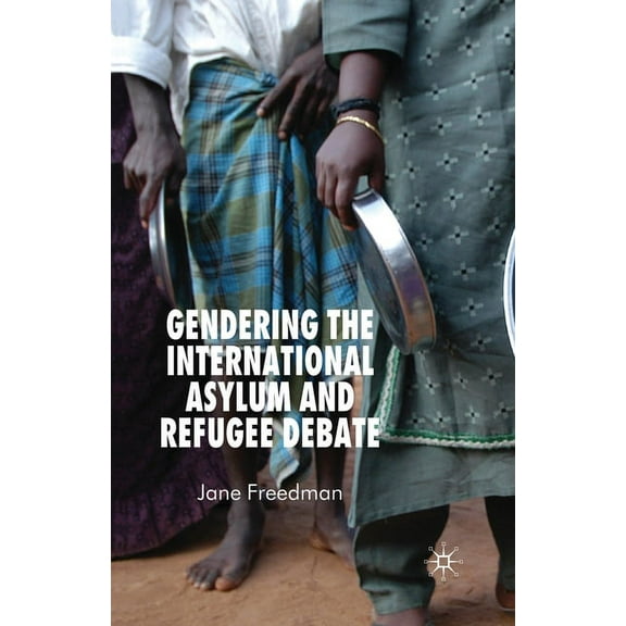 Gendering the International Asylum and Refugee Debate, (Paperback)