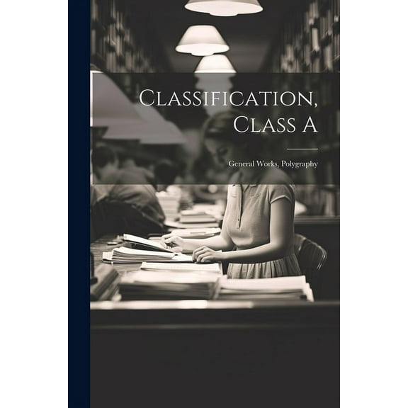 Classification, Class A: General Works, Polygraphy (Paperback)