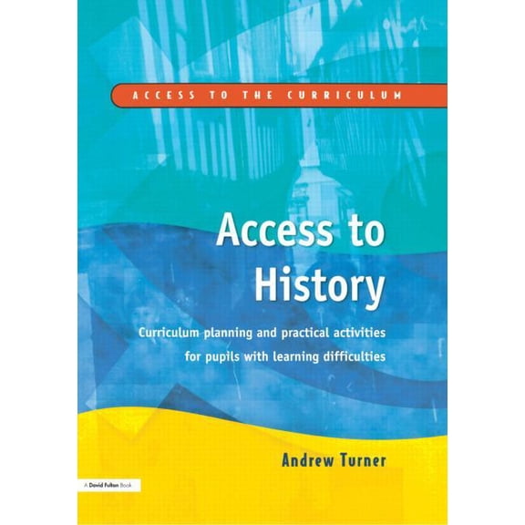 Access to the Curriculum S Access to History: Curriculum Planning and Practical Activities for Children with Learning Difficulties, (Paperback)