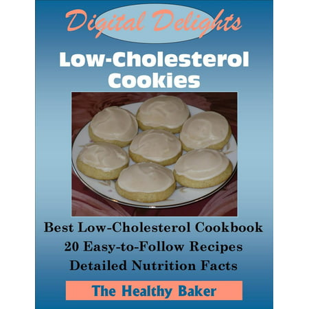 Digital Delights: Low-Cholesterol Cookies - The Best Low-Cholesterol Cookbook 20 Easy-to-Follow Recipes Detailed Nutrition Facts -