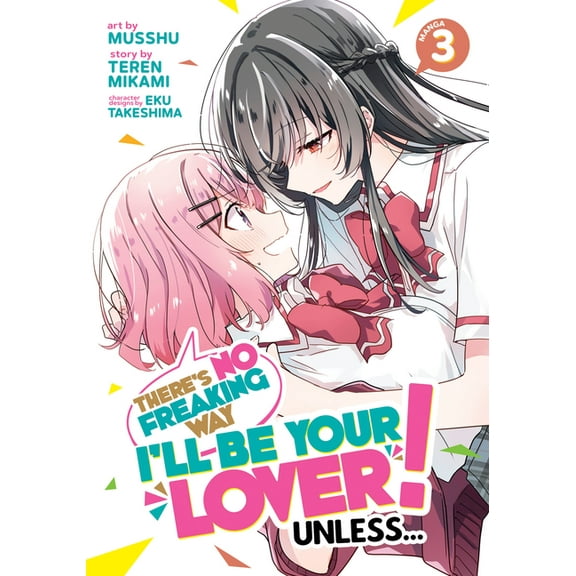 There's No Freaking Way I'll Be Your Lov There's No Freaking Way I'll Be Your Lover! Unless... (Manga) Vol. 3, (Paperback)