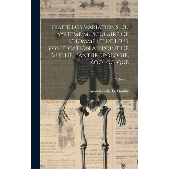 Traite Des Variations Du Systeme Musculaire De L'homme Et De Leur Signification Au Point De Vue De L'anthropologie, Zoologique; Volume 1 (Hardcover)