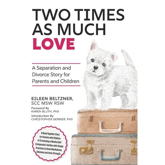 Two Times as Much Love: A Separation and Divorce Story for Parents and Children, (Paperback)